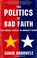 Cover of: The POLITICS OF BAD FAITH