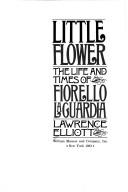 Cover of: Little flower: the life and times of Fiorello H. La Guardia