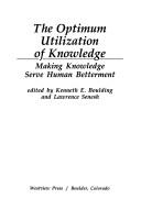 Cover of: The Optimum utilization of knowledge: making knowledge serve human betterment