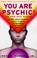 Cover of: You Are Psychic!