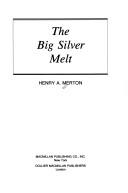 The big silver melt by Henry A. Merton