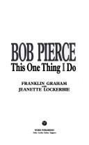 Cover of: Bob Pierce, this one thing I do by Franklin Graham