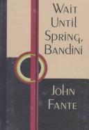 Cover of: Wait until spring, Bandini by John Fante