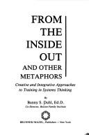 Cover of: From the inside out and other metaphors: creative and integrative approaches to training in systems thinking