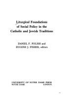 Cover of: Liturgical foundations of social policy in the Catholic and Jewish traditions