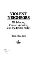 Cover of: Violent neighbors: El Salvador, Central America, and the United States