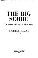Cover of: The big score: the billion-dollar story of Silicon Valley