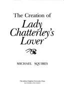 Cover of: The creation of Lady Chatterley's lover