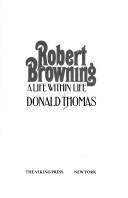 Cover of: Robert Browning, a life within life by Donald Serrell Thomas