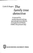 The family tree detective : a manual for analysing and solving genealogical problems in England and Wales, 1538 to the present day