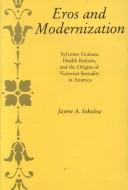 Cover of: Eros and modernization: Sylvester Graham, health reform, and the origins of Victorian sexuality in America