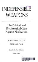 Cover of: Indefensible weapons by Robert Jay Lifton