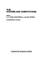 Cover of: VLSI systems and computations by editors, H.T. Kung, Bob Sproull, and Guy Steele.