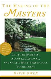Cover of: The Making of the Masters: Clifford Roberts, Augusta National, and Golf's Most Prestigious Tournament