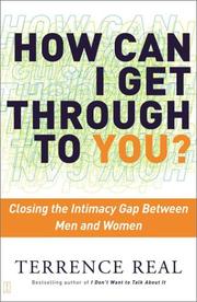 How Can I Get Through to You? Closing the Intimacy Gap Between Men and Women by Terrence Real
