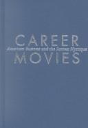 Cover of: Career movies: American business and the success mystique