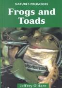 Cover of: Frogs and toads by Jeffrey A. O'Hare