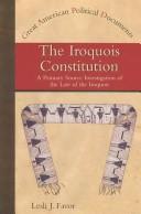 Cover of: The Iroquois Constitution: a primary source investigation of the law of the Iroquois