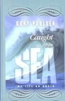 Cover of: Caught by the Sea: my life on boats