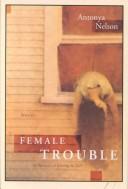 Cover of: Female trouble by Antonya Nelson