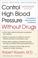 Cover of: Control High Blood Pressure Without Drugs