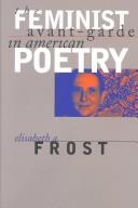 The feminist avant-garde in American poetry by Elisabeth A. Frost