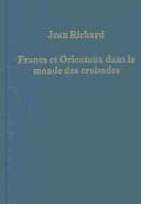 Cover of: Francs et orientaux dans le monde des croisades