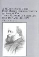 Cover of: A selection from the India office correspondence of Robert Cecil, Third Marquis of Salisbury, 1866-1867 and 1874-1878