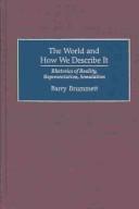 Cover of: The world and how we describe it: rhetorics of reality, representation, simulation