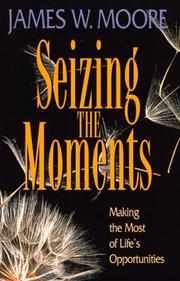Cover of: Seizing the moments: making the most of life's opportunities