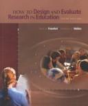 How to design and evaluate research in education by Fraenkel, Jack R., Norman E. Wallen