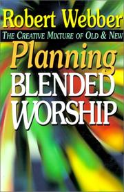 Cover of: Planning blended worship: the creative mixture of old and new