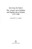 Surviving the Tudors : the 'Wizard' Earl of Kildare and English rule in Ireland, 1537-1586