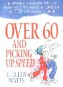 Cover of: Over 60 and picking up speed: a spring chicken tells how not to make a career out of growing old