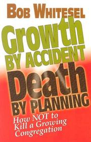 Cover of: Growth by Accident, Death by Planning: How Not to Kill a Growing Congregation