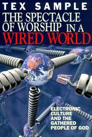 Cover of: The spectacle of worship in a wired world: electronic culture and the gathered people of God