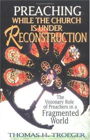 Cover of: Preaching while the church is under reconstruction: the visionary role of preachers in a fragmented world