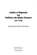 Cover of: Leões e raposas na política de Mato Grosso: até 1978