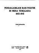 Cover of: Perdagangan dan politik di Nusa Tenggara, 1815-1915 by I Gde Parimartha