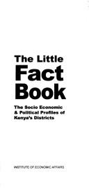 Cover of: The little fact book: the socio economic & political profiles of Kenya's districts.