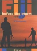 Cover of: Fiji before the storm: elections and the politics of development