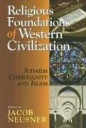 Cover of: Religious foundations of Western civilization: Judaism, Christianity, Islam