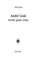 Cover of: André Gide: écrire pour vivre