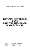Cover of: Le temps historique dans l'oeuvre théâtrale d'Aimé Césaire