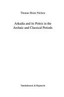 Arkadia and its poleis in the archaic and classical periods by Thomas Heine Nielsen