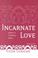 Cover of: Incarnate love
