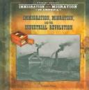 Cover of: Immigration, migration, and the Industrial Revolution