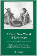 Cover of: brave new world of knowledge: Shakespeare's The tempest and early modern epistemology