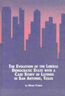 Cover of: The evolution of the liberal democratic state with a case study of latinos in San Antonio, Texas