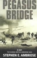 Pegasus Bridge : D-Day : the daring British airborne raid